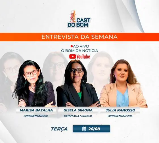 ‘Cast do Bom’ recebe Gisela Simona: deputada realiza em MT e na Câmara defesa aguerrida em favor da mulher